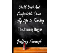 Chalk Dust And Comfortable Shoes - My Life In Teaching - The Journey Begins