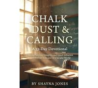 Chalk Dust & Calling: A 33-Day Devotional: Finding Purpose, Integrity, and Quiet Influence as a Christian Educator in a Secular World (Christian Leadership Devotionals)