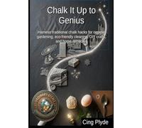 Chalk It Up to Genius: Harness traditional chalk hacks for organic gardening, eco-friendly cleaning, DIY crafts, and home remedies (Ordinary Items, Extraordinary Uses)