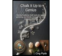Chalk It Up to Genius: Harness traditional chalk hacks for organic gardening, eco-friendly cleaning, DIY crafts, and home remedies (Ordinary Items, Extraordinary Uses)