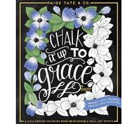Chalk It Up To Grace: A Chalkboard Coloring Book of Removable Wall Art Prints, Perfect With Colored Pencils and Markers (Inspirational Coloring, Journaling and Creative Lettering)
