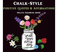Chalk-Style Positive Quotes and Affirmations Coloring Book (Chalk & Calm Coloring Collection)