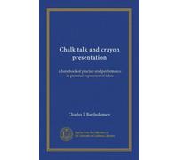 Chalk talk and crayon presentation: a handbook of practice and performance in pictorial expression of ideas