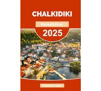 Chalkidiki Reiseführer 2025: Erkunden Sie Nordgriechenlands verstecktes Juwel: Strände, Roadtrips, Reiserouten, lokales Essen und Reisetipps für Chalkidiki