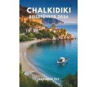 CHALKIDIKI REISEFÜHRER 2026: Eine Küstenreise durch Kultur, Geschmack und verborgene Schönheit in Griechenland