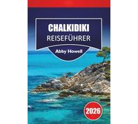 CHALKIDIKI REISEFÜHRER 2026: Entdecken Sie Top-Attraktionen, Strände, lokale Küche, kulturel Höhepunkte, versteckte Schätze und Reiserouten zur Planung Ihres Nordgriechenland-Abenteuers