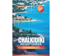 CHALKIDIKI Reiseführer 2026: Strände, Touren zur Halbinsel Chalkidiki, griechische Dörfer und Familienresorts