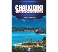 CHALKIDIKI Reiseführer 2026: Von Sandstränden bis hin zu Pinienwaldpfaden: Wo kann man übernachten, was man essen und wie man Chalkidiki erkunden kann