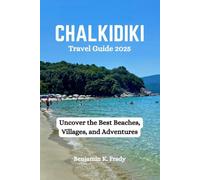 CHALKIDIKI Travel Guide 2025: Uncover the Best Beaches, Villages, and Adventures