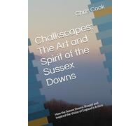 Chalkscapes: The Art and Spirit of the Sussex Downs: How the Sussex Downs Shaped and Inspired the Vision of England’s Artists