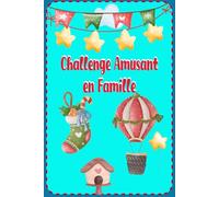 Challenge Amusant en Famille: 40 Défis et Aventures remplies de créativité, de plaisir, de rires, de liens et de travail d'équipe pour toute la famille !
