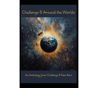 Challenge B Around the Worlds: An Anthology from Challenge B New Bern