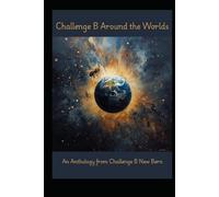 Challenge B Around the Worlds: An Anthology from Challenge B New Bern