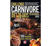 Challenge Carnivore Diet 28-Days for Beginners: 100 Recipes High-Protein 4-week plan carnivore