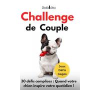 CHALLENGE de COUPLE : Parce qu'à TROIS , on RIT plus !: 30 défis FUN, scores et gages. Le JEU idéal pour renforcer votre complicité de couple avec votre chien. Idée cadeau originale.