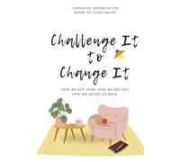 Challenge It to Change It Journal Prompts: Tell your truth, reclaim your power, win your emotional war!