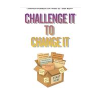 Challenge It to Change It Journal Prompts: Tell your truth, reclaim your power, win your emotional war!