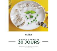 Challenge Minceur 30 Jours - EFA SLIM: Le Carnet Quotidien pour Transformer Votre Silhouette, Booster Votre Énergie et Retrouver Votre Bien-Être en 30 Jours Chrono - Sans Régime Draconien