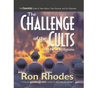 Challenge of the Cults and New Religions: The Essential Guide to Their History, Their Doctrine, and Our Response