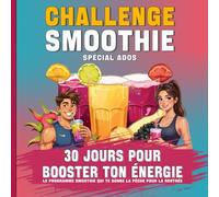 Challenge smoothie: 30 jours pour booster ton énergie: Le programme fun et vitaminé pour ados, jeunes (et parents malins) en quête de peps au quotidien !