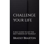 Challenge your life: A self guide to get the best version of yourself