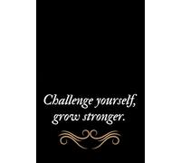 Challenge Yourself, Grow Stronger - Motivational Notebook: Inspirational Journal for Self-Improvement, Personal Growth, and Goal Setting | 110 Pages, Lined