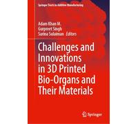 Challenges and Innovations in 3D Printed Bio-Organs and Their Materials (Springer Tracts in Additive Manufacturing)