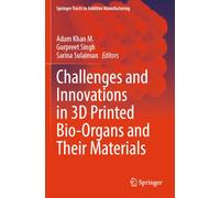 Challenges and Innovations in 3D Printed Bio-Organs and Their Materials (Springer Tracts in Additive Manufacturing)
