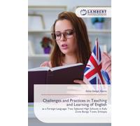 Challenges and Practices in Teaching and Learning of English: as a Foreign Language: Two Selected High Schools in Kafa Zone Bonga Town, Ethiopia