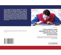 CHALLENGES AND PROSPECTS OF TVET IN IMPROVING SKILL ACQUISITION: A CASE STUDY OF DECLINING CRAFT PRACTICE STANDARDS IN TECHNICAL AND VOCATIONAL INSTITUTIONS