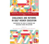 Challenges and Reforms in Gulf Higher Education: Confronting the COVID-19 Pandemic and Assessing Future Implications (Educational Policy and Leadership in the Middle East and North Africa)