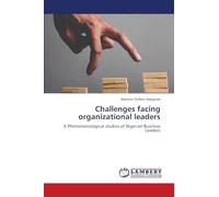 Challenges facing organizational leaders: A Phenomenological studies of Nigerian Business Leaders
