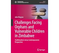 Challenges Facing Orphans and Vulnerable Children in Zimbabwe: Traditionalism versus Contemporarism Perspectives (Sustainable Development Goals Series)