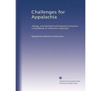 Challenges for Appalachia: energy, environment and natural resources, a handbook of reference materials