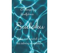 Challenges for Mindfulness: Sudoku: Sudoku Challenges for Mindfulness | Relax & Unwind with this Calming Compilation complete with Mindfulness quotes | 6x9 inches, 100+ pages | Solutions Included