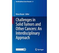 Challenges in Solid Tumors and Other Cancers: An Interdisciplinary Approach: 21 (Interdisciplinary Cancer Research)