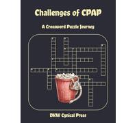 Challenges of CPAP: A Crossword Puzzle Journey Through Denial, Suffering, and Reluctant Acceptance | 38 Large Print Puzzles | 90 Pages | 8.5 x 11 | ... and Sleep Apnea Users (Challenges of Life)