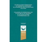 Challenges of International Law at the Time of the Centenary of the Hague Academy of International Law/Les Défis Du Droit International Au Tournant Du ... l'Académie de Droit International de la Haye