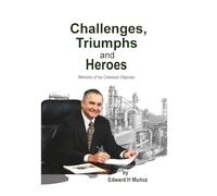 Challenges, Triumphs and Heroes: Memoirs of my Celanese Odyssey