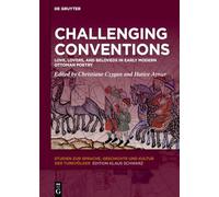 Challenging Conventions: Love, Lovers, and Beloveds in Early Modern Ottoman Poetry: 36 (Studien zur Sprache, Geschichte und Kultur der Turkvölker, 36)