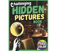 Challenging Hidden Pictures Book for Adults: 32 Full-Color Seek & Find Puzzles with 384 Cleverly Hidden Objects to Boost Focus & Relieve Stress - Solutions Included (Hidden Pictures & Chill)