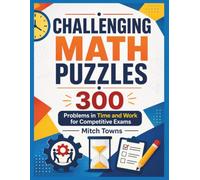 Challenging Math Puzzles - 300 Problems in Time and Work for Competitive Exams (math workbooks for kids)
