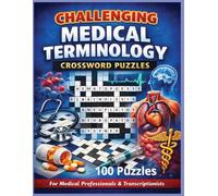 Challenging Medical Terminology Crossword Puzzle: 100 Advanced Vocabulary Practices for Medical Professionals, Transcriptionists, and Healthcare Specialists (Inside the Medical World)
