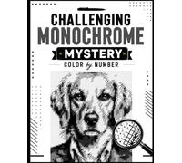 Challenging Monochrome Mystery Color by Number: Black and White Hidden Images Coloring Book for Adults