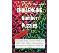 CHALLENGING NUMBER PUZZLES (Book #21): Fun Number Puzzles to Challenge Your Mind and Pass the Time for True Logic Enthusiasts! Gift for Traveling, ... Bussle. Perfect for Teens, Adults and Seniors