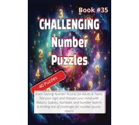 CHALLENGING NUMBER PUZZLES (Book #35): Fun Number Puzzles to Challenge Your Mind and Pass the Time for True Logic Enthusiasts! Gift for Traveling, ... Perfect for Teens, Adults and Seniors.