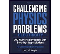 Challenging Physics Problems - Electricity: 300 Numerical Problems with Step-by-Step Solutions For Competitive Exam Preparation (numerical problems in physics)