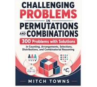 Challenging Problems in Permutations and Combinations - 300 Problems with Solutions: In Counting, Arrangements, Selections, Distributions, and Combinatorial Reasoning (Quantitative Aptitude Series)
