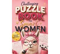 Challenging Puzzle Book for Smart Women: Clever Brain Teasers, Intriguing Mysteries & Mind-Bending Games - A Fun and Relaxing Gift for Women Who Love to Think