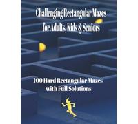 Challenging Rectangular Mazes for Adults, Kids & Seniors: 100 Hard Rectangular Mazes with Full Solutions